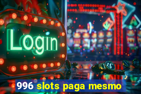 996 slots paga mesmo